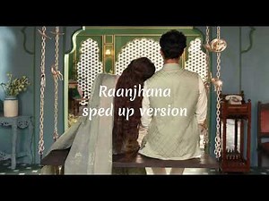 Raanjhana | Sped up Version