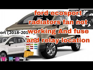 ford ecosport radiators fan not working And fuse and relay location