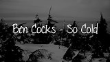 Ben Cocks - So Cold (with lyrics)