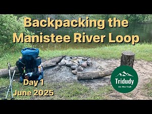 Backpacking the Manistee River Trail Loop - Day 1