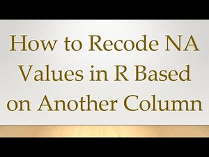 How to Recode NA Values in R Based on Another Column