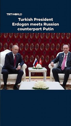 Turkish President Erdogan meets Russian counterpart Putin in Turkmenistan