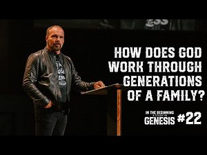Genesis #22 - How Does God Work Through Generations of a Family?