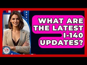 What Are The Latest I-140 Updates? - US Citizenship Immigration Guide