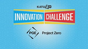 KATU Innovation Challenge: PGE Project Zero