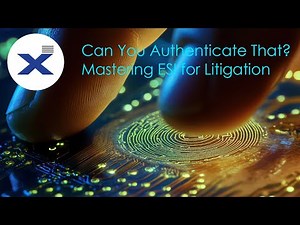 Can You Authenticate That? Mastering ESI for Litigation.