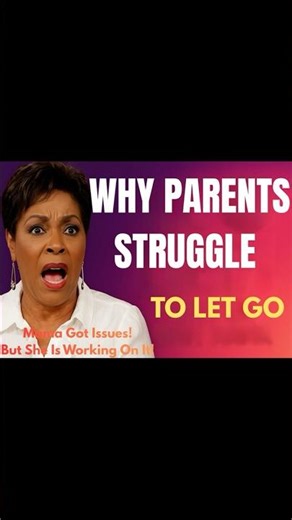 Why Parents Struggle Letting Go
