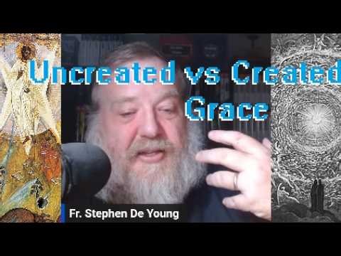 Uncreated Grace vs Created Grace Explained by Fr. Stephen De Young