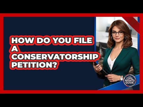 How Do You File a Conservatorship Petition?