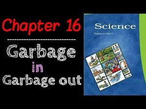 class 6 science chapter 16 | ncert | garbage in garbage out | explain