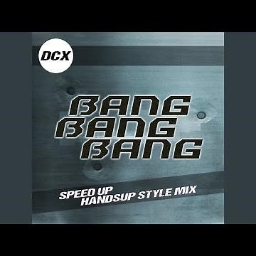 Bang Bang Bang (Speed Up Handsup Style Mix)