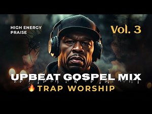 UPBEAT GOSPEL MIX 2026 Vol. 3 🔥 Trap Worship & Christian Hip Hop Praise feat. “Praise on Lock”