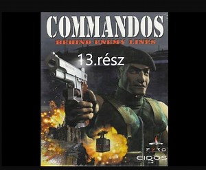 Többet ésszel, mint erővel. Commandos végigjátszás 13.rész.