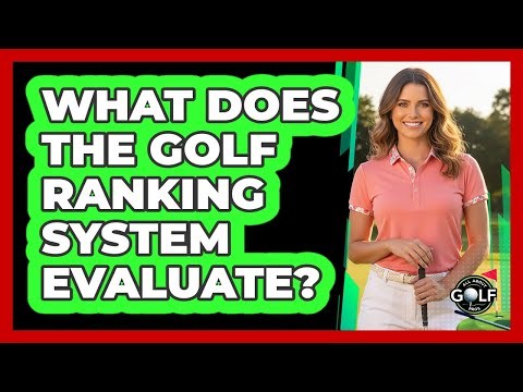 What Does The Golf Ranking System Evaluate?
