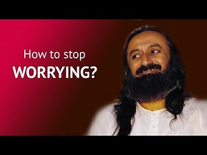 How to Stop Worrying? | Gurudev Sri Sri Ravi Shankar