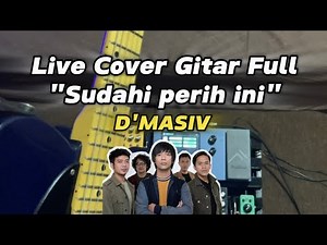 Full Cover Gitar d'masiv - Sudahi Perih ini | Bener-bener seperih ini lagu nya