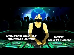 NON STOPMIX of original music Ver 2 ( #オリジナル曲 ）