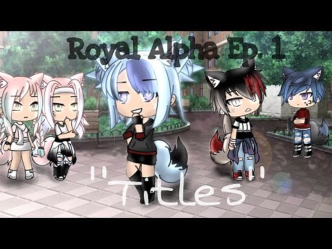 Royal Alpha | GLS | Ep. 1 | "Titles" | Gacha Life Series