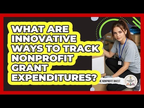 What Are Innovative Ways To Track Nonprofit Grant Expenditures? - The Nonprofit Digest