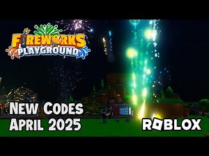 Roblox Fireworks Playground New Codes April 2025
