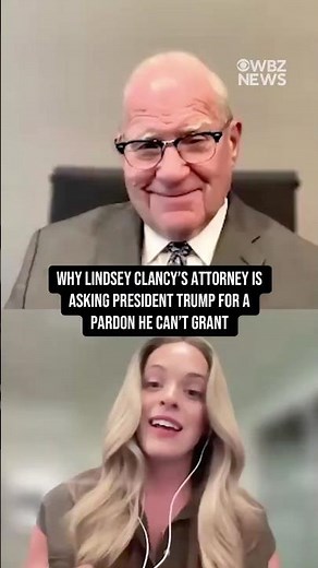 Why Lindsay Clancy's attorney is asking President Trump for a pardon he can't grant