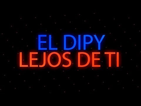 El Dipy - Lejos de ti | CON LETRA