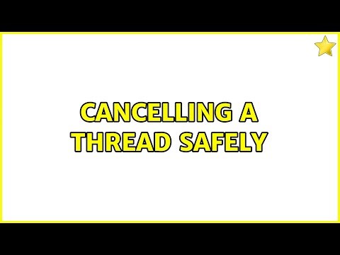 Cancelling A Thread Safely