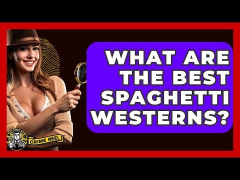 What Are The Best Spaghetti Westerns? - The Crime Reel