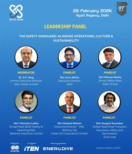 We are pleased to present the distinguished industry leaders who will headline the Leadership Panel at the 7th International Process Safety Conference (INPSC) 2026. Aligned with the theme, “The Safety Vanguard: Aligning Operations, Culture & Sustainability,” this high-level panel will bring together eminent voices from across India’s energy and industrial landscape to deliberate on strengthening safety leadership, operational excellence, and sustainable performance. The session will feature: 🔹 