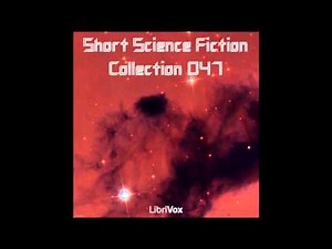 Short Science Fiction Collection 047 (FULL Audiobook)