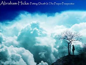 Abraham-Hicks: Putting 'Death' In The Proper Prospective