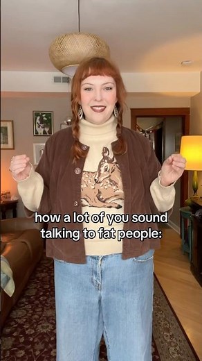 how a lot of you sound talking to fat people: