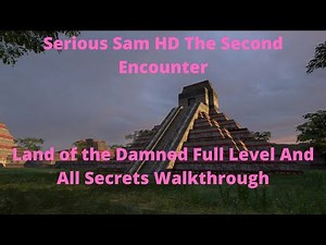 Serious Sam HD The Second Encounter Land of the Damned Full Level And All Secrets Walkthrough