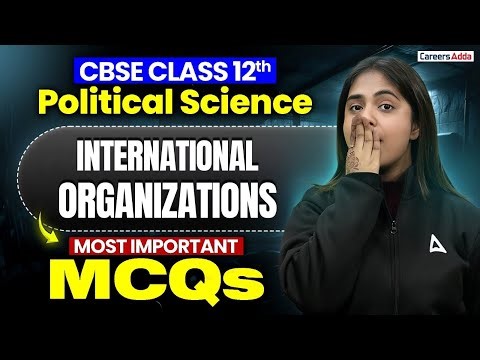 International Organizations Class 12 | Class 12 Political Science Revision | Most Important MCQs