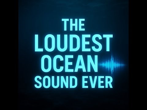 The Loudest Ocean Sounds Ever Recorded (And What Created Them)