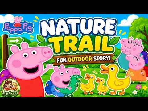 💚💛🐖 Peppa Pig Nature Trail! 🦆Read Aloud Book For Kids 📚Peppa Pig Series