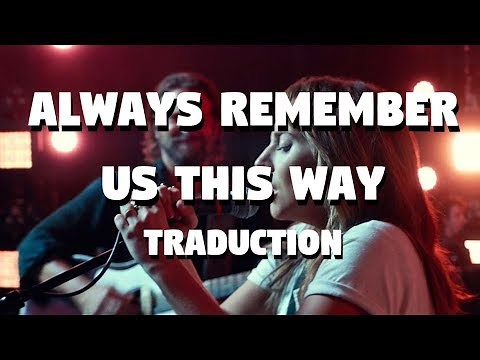 Always Remember Us This Way - Lady Gaga [A Star Is Born] (TRADUCTION FRANÇAISE)