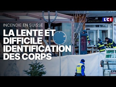 Incendie en Suisse : la lente et difficile identification des corps｜LCI