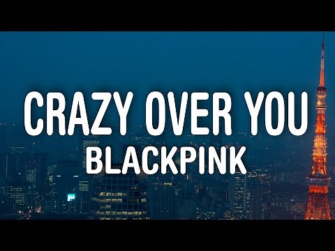 BLACKPINK - Crazy Over You (Lyrics)