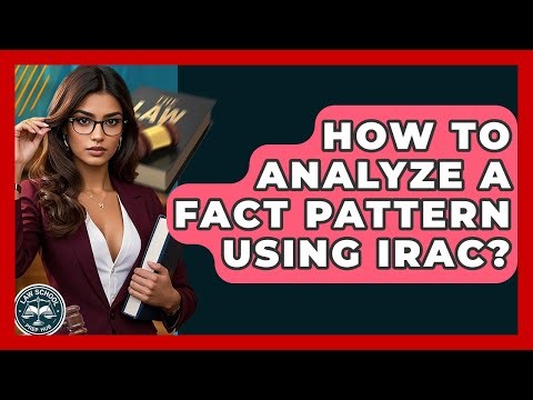 How To Analyze A Fact Pattern Using IRAC? - Law School Prep Hub