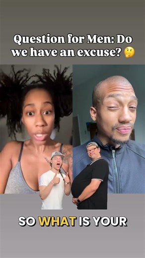 is asking men why they have big, hard, round bellies when they don’t menstruate or get pregnant