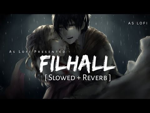 Filhall Lofi - (Slowed + Reverb) | B Praak | AS Lofi