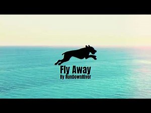 Fly Away - RunDownRiver