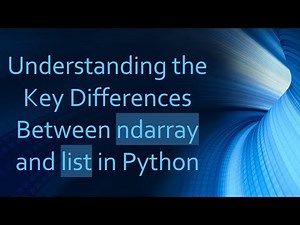Understanding the Key Differences Between ndarray and list in Python