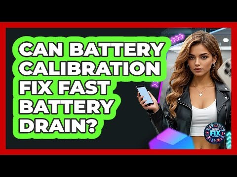 Can Battery Calibration Fix Fast Battery Drain?