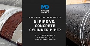What Are The Benefits of DI Pipe vs. Concrete Cylinder Pipe?  - McWane Ductile - Iron Strong
