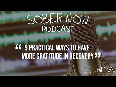 9 Practical Ways to Have More Gratitude in Recovery [Sober Now Podcast]