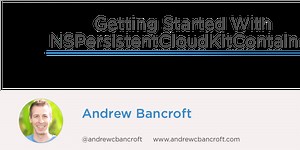 Getting Started With NSPersistentCloudKitContainer