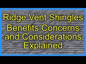 Ridge Vent Shingles Benefits Concerns and Considerations Explained