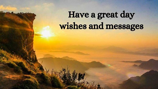 50  have a great day wishes and messages to send to your loved ones